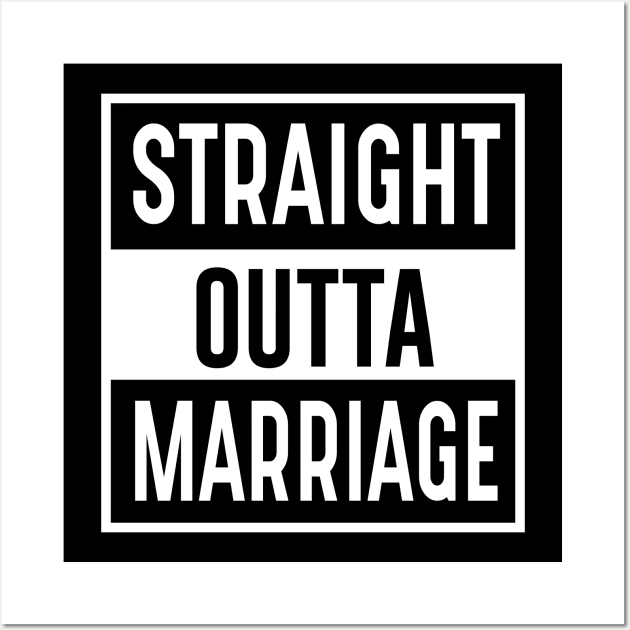 Straight Outta Marriage Wall Art by Dojaja